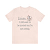 Listen, I Still Want to Be Invited Tee Shirt