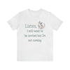 Listen, I Still Want to Be Invited Tee Shirt