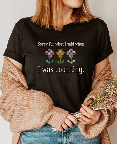 Sorry for What I Said When I Was Counting Tee Shirt (Dark Colors)